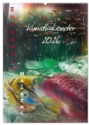 Encaustic-Malerei Kunstkalender 2026 (Wandkalender 2026 DIN A2 hoch), CALVENDO Monatskalender: Eine farbenprächtige Reise durch das Jahr der Encaustic-Unikate (CALVENDO Kunst)
