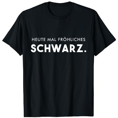 Heute mal fröhliches schwarz Spruch T-Shirt