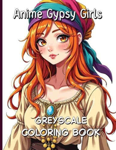 Anime Gypsy Girls Greyscale Coloring Book: Mystical Bohemian Beauties to Color and Inspire.
