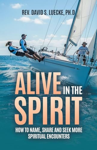 Alive in the Spirit: How to Name, Share and Seek More Spiritual Encounters