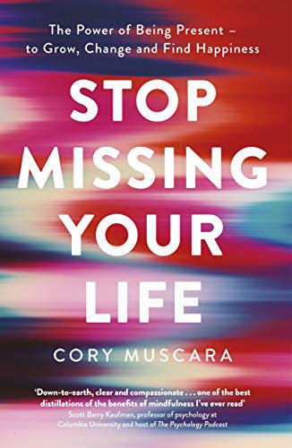 Stop Missing Your Life: The Power of Being Present – to Grow, Change and Find Happiness (English Edition)
