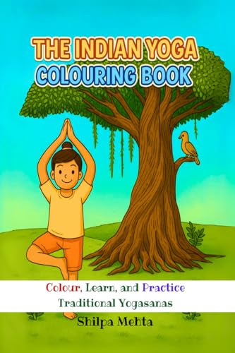 The Indian Yoga Colouring Book: Colour, Learn, and Practice Traditional Yogasanas