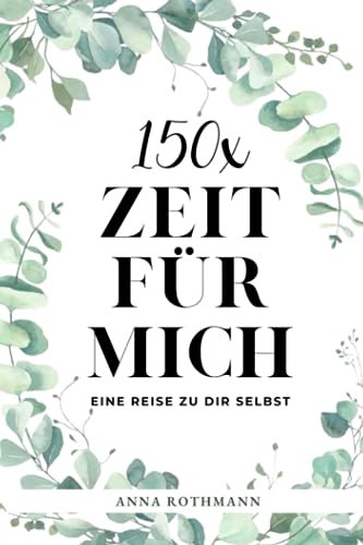150x ZEIT FÜR MICH: Eine Reise zu mir selbst Anna Rothmann
