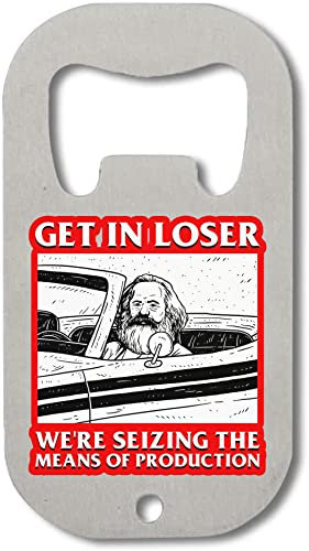Karl Marx Get In Loser We Are Seizing The Means of Production Flaschenöffner aus Edelstahl Silber One Size