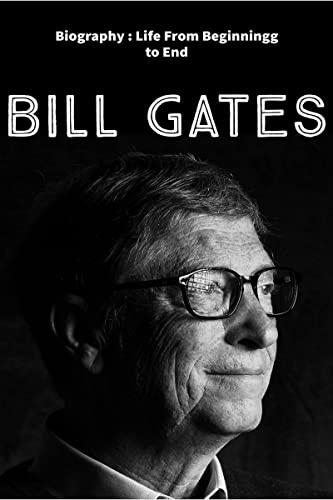 Bill Gates: Biography : Life from Beginning to End