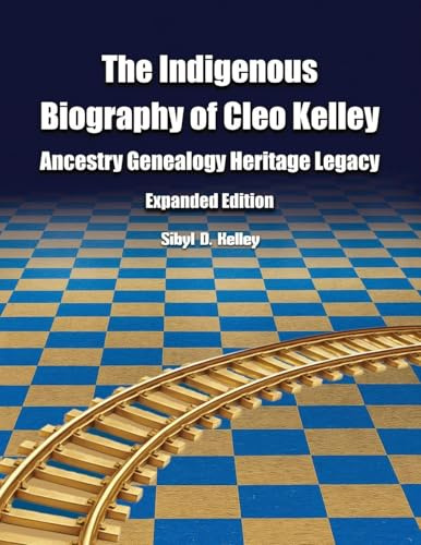 The Indigenous Biography of Cleo Kelley: Ancestry Genealogy Heritage Legacy
