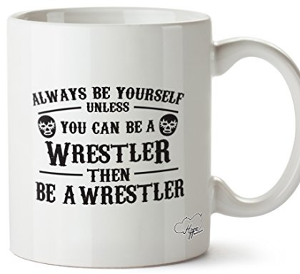 Hippowarehouse Always be Yourself Unless You can be a Wrestler Then be a Wrestler Printed Mug Cup Ceramic 10oz