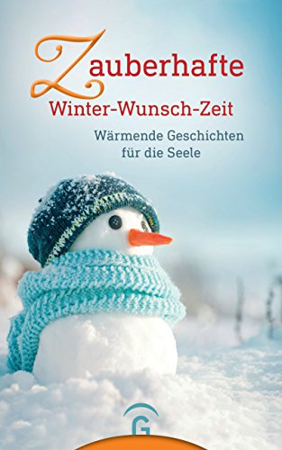 Zauberhafte Winter-Wunsch-Zeit: Wärmende Geschichten für die Seele