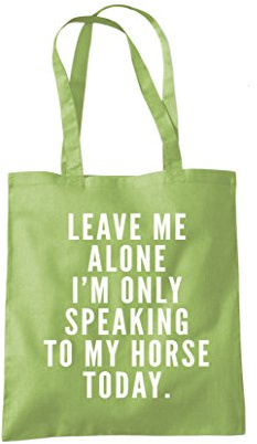 Leave Me Alone I'm Only Talking To My Horse - Tote Shopping Bag - Horse Rider Horsey Pony Stables One size kiwi green