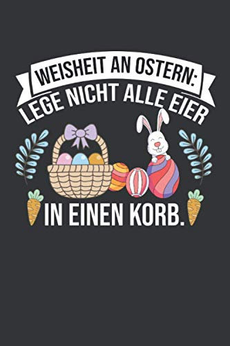 Weisheit an Ostern: Lege nicht alle Eier in einen Korb: Ostern Notizbuch - Ostern Geschenk für Osterhasen - 120 linierte Seiten | DINA5 | Oster ... Osterneste mit Ostereier | Geschenk zu Ostern