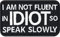 Heavy Metal Aufnäher/Aufbügler I am not fluent in IDIOT, so speak slowly Biker Patch Spaß Aufkleber zum annähen/aufbügeln | Applikation für alle Stoffe | 75x45mm