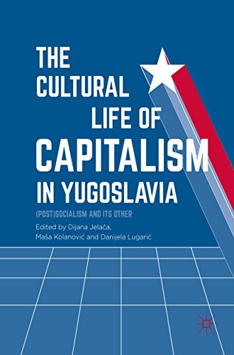 The Cultural Life of Capitalism in Yugoslavia: (Post)Socialism and Its Other (English Edition)