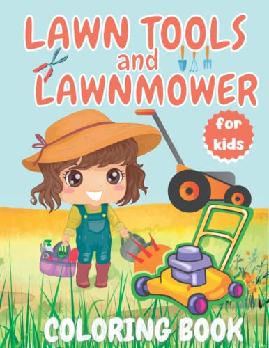lawn tools and lawn mower coloring book for kids: Beautiful lawn and garden tools coloring book for Children | 50 cute and large motifs of Landscaping ... Coloring Pages for Boys and Girls...