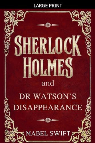 Sherlock Holmes and Dr Watson's Disappearance (Sherlock Holmes Mystery, Band 10)