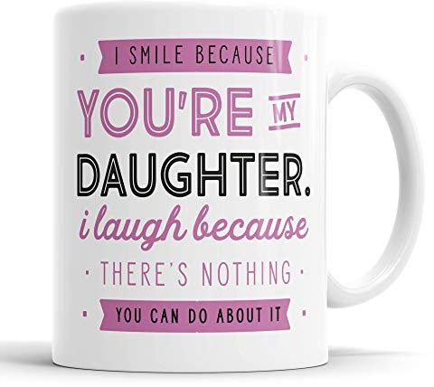 I Smile Because You're My Daughter I Laugh Because There is Nothing You Can Do About It Mug Sarcasm Sarcastic Funny, Humour, Joke, Leaving Present, Friend Gift Cup Birthday Christmas, Ceramic Mugs