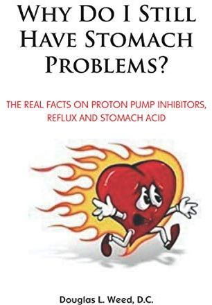 Why Do I Still Have Stomach Problems?: The Real Facts on Proton Pump Inhibitors, Reflux and Stomach Acid