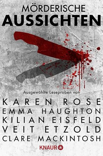 Mörderische Aussichten: Thriller & Krimi bei Droemer Knaur #10: Ausgewählte Leseproben von Karen Rose, Emma Haughton, Kilian Eisfeld, Veit Etzold, Clare Mackintosh u.v.m.