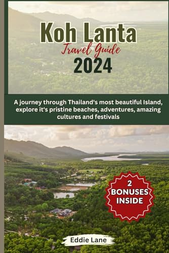 Koh Lanta Travel Guide 2024: A journey through Thailand's most beautiful Island, explore it's pristine beaches, adventures, amazing cultures and festivals (Discover Earth)