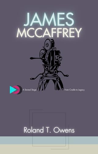 James McCaffrey: A Storied Stage - From Cradle to Legacy: A Comprehensive Biography of a Multifaceted Talent