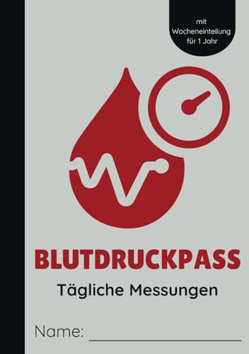 Blutdruckpass: Blutdruck Tagebuch - Tägliche Messungen Für 1 Jahr, A5 Format, Vorgedruckte Wocheneinteilung, Große Schrift Und Kästchen