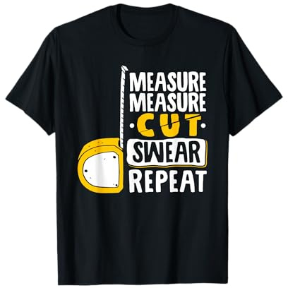 Measure Cut Swear Repeat - Woodworking Woodworker T-Shirt