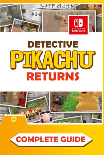 Detective Pikachu Returns Complete Guide: Best Tips, Tricks, Walkthrough, and Other Things To know! (100% Helpfull)