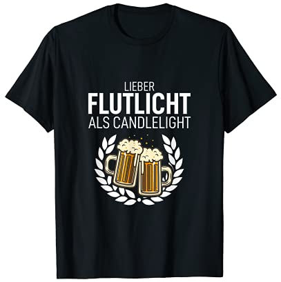 Lieber Flutlicht als Candlelight Biert-shirt Schnaps Saufen T-Shirt