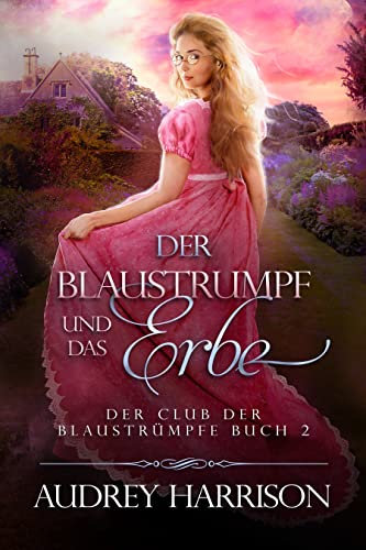 Der Blaustrumpf und das Erbe : Der Club der Blaustrümpfe Buch 2