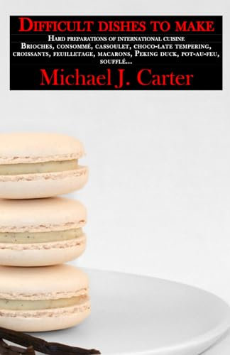 DIFFICULT DISHES TO MAKE: HARD PREPARATIONS OF INTERNATIONAL CUISINE. Brioches, consommé, cassoulet, choco-late tempering, croissants, feuilletage, macarons, Peking duck, pot-au-feu, soufflé...