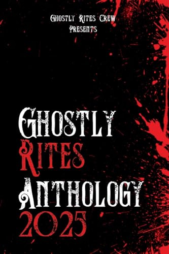 Ghostly Rites Anthology 2025 (Ghostly Rites Crew Presents, Band 1)