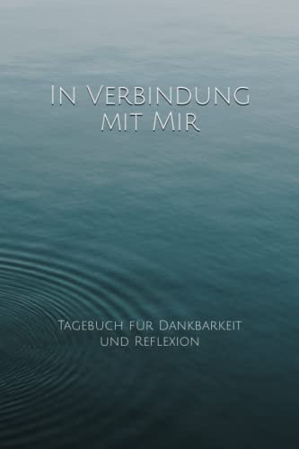 In Verbindung mit Mir: Tagebuch für Dankbarkeit & Reflexion