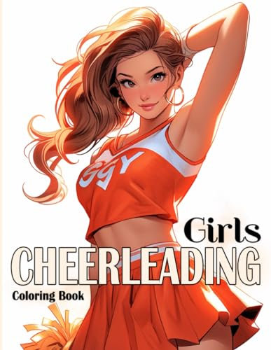 Cheerleading Girls Coloring Book: Beautiful Cheerleader Coloring Pages Spirited Beauty Illustrations For Teens, Adults Relaxation
