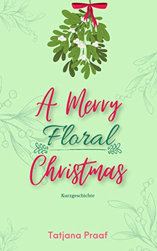 A Merry Floral Christmas: Eine weihnachtliche Kurzgeschichte