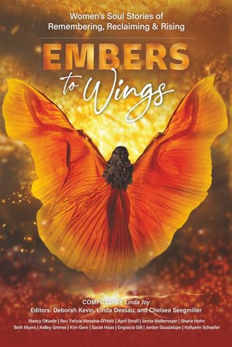 Embers to Wings: Women’s Soul Stories of Remembering, Reclaiming & Rising