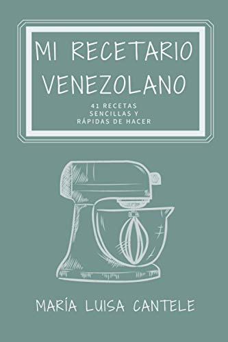 Mi Recetario Venezolano: 41 Recetas Sencillas y Fáciles de Hacer