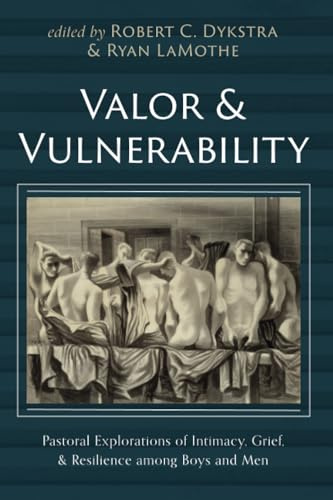 Valor and Vulnerability: Pastoral Explorations of Intimacy, Grief, and Resilience among Boys and Men