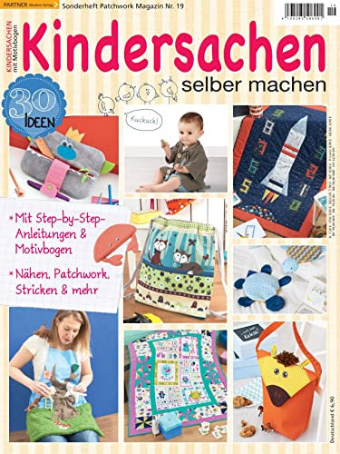 Kindersachen selber machen - Patchwork Magazin Sonderheft 19/2017 30 Ideen mit Step by Step Anleitungen und Motivbogen
