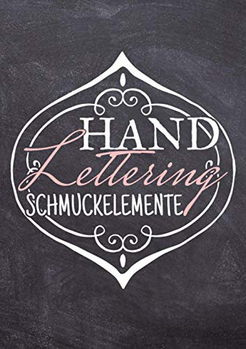 Handlettering Schmuckelemente: Das XXL Vorlagenbuch für Handlettering und Kalligraphie Verzierungen - Ornamente und Schmuckelemente zum Abpausen und als Vorlage zur Übung