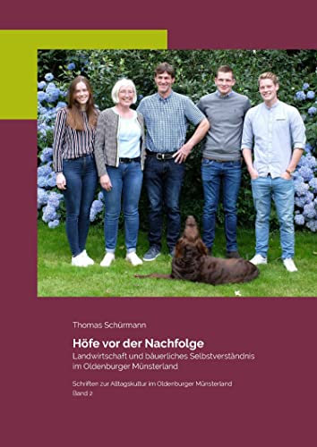 Höfe vor der Nachfolge: Landwirtschaft und bäuerliches Selbstverständnis im Oldenburger Münsterland