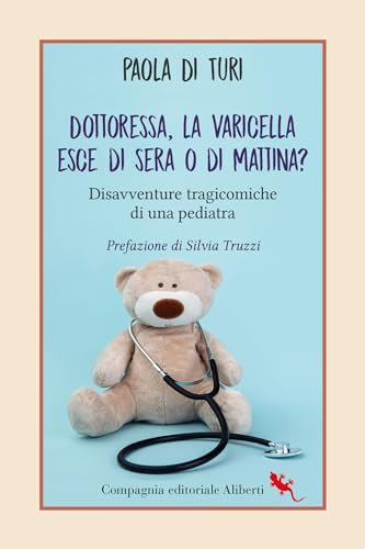 Dottoressa, la varicella esce di sera o di mattina?: Disavventure tragicomiche di una pediatra (Italian Edition)