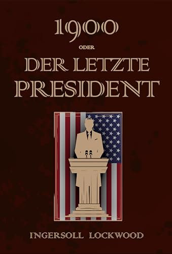 1900 - Oder, Der Letzte President: 1900 Or, the last President Deutsche Übersetzung