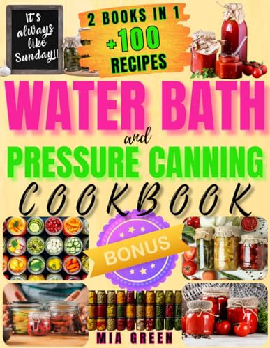 Water Bath and Pressure Canning Cookbook: Embracing Nourishing Traditions and Modern Self-Sufficiency through Delicious, Nutritious Home Harvest Preserving (Preserve & Savor Series)