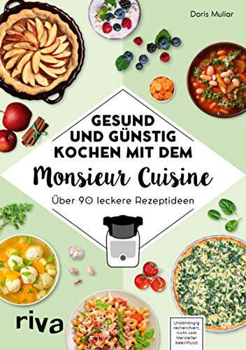 Gesund und günstig kochen mit dem Monsieur Cuisine: Über 90 leckere Rezeptideen (German Edition)
