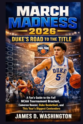 March Madness 2026: Duke’s Road to the Title: A Fan’s Guide to the Full NCAA Tournament Bracket, Cameron Boozer, Duke Basketball, and This Year’s Biggest Contenders
