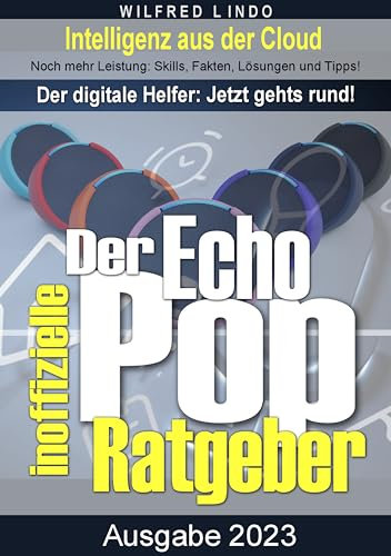 Echo Pop – der inoffizielle Ratgeber: Der smarte, stylische Speaker mit Alexa-Unterstützung. Noch mehr Leistung: Skills, Fakten, Lösungen und Tipps – Intelligenz aus der Cloud! (German Edition)
