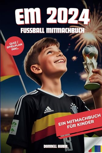 Das Mega EM 2024 Fußball Mitmachbuch - Ein Buch zur Europameisterschaft für Kinder: EM-Quiz, Spielplan, Spiele & Fakten - Für junge Fußballfans!