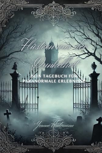 Flüstern aus der Dunkelheit: Dein Tagebuch für paranormale Phänomene