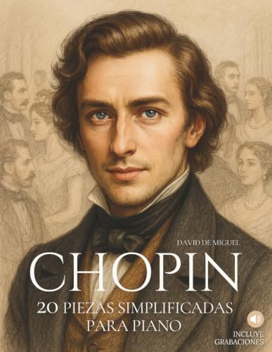 Chopin: 20 Piezas Simplificadas para Piano: Arreglos sencillos y expresivos con ilustraciones, contexto histórico y audios de referencia. (Grandes compositores, versiones fáciles para piano, Band 2)