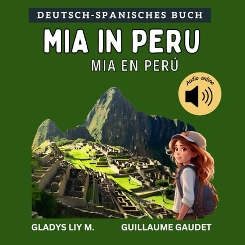 Mia in Peru | Mia en Perú: Bilinguales Kinderbuch auf Deutsch und Spanisch mit Audio | Deutsch lernen für Kinder | Libro infantil bilingüe para niños ... niños (Deutsch Spanisch – Reisen mit Mia)