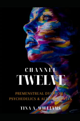 Channel Twelve: premenstrual dysphoria, psychedelics & altered states